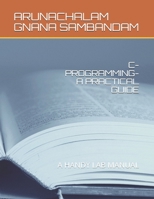 C-PROGRAMMING-A PRACTICAL GUIDE: A HANDY LAB MANUAL B08TZ7DKRL Book Cover