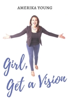 Girl, Get a Vision 1093638672 Book Cover