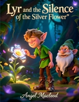 Lyr and the Silence of the Silver Flower: L'Elfo che Ascoltava il Silenzio (Italian Edition) B0HF4TY3PT Book Cover