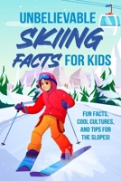 Unbelievable Skiing Facts for Kids: Fun Facts, Cool Cultures, and Tips for the Slopes! B0DTLVKTRT Book Cover