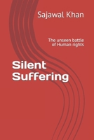 Silent Suffering: The unseen battle of Human rights B0DW5P3WLV Book Cover