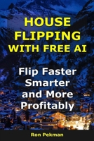 House Flipping With Free AI: Flip Faster, Smarter, and More Profitably (AI for Investors) B0FS7R2CLQ Book Cover