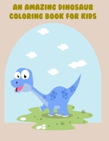 An amazing Dinosaur coloring Book for kids: A Fantastic Dinosaur Coloring coloring Book, Great Gift For Boys, Girls, Toddlers & Preschoolers, best gift for kids who love fun with coloring B08P2C6G22 Book Cover