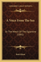 A Voice From The Sea: Or The Wreck Of The Eglantine 1437048072 Book Cover