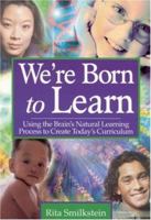 We're Born to Learn: Using the Brain's Natural Learning Process to Create Today's Curriculum 076194642X Book Cover