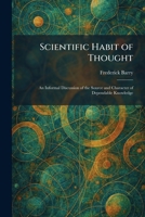 Scientific Habit of Thought: An Informal Discussion of the Source and Character of Dependable Knowledge 1025975103 Book Cover
