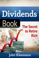 Dividends Book: The Secret to Retire Rich 1494975742 Book Cover