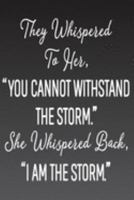 They Whispered To Her, "You Cannot Withstand The Storm." She Whispered Back, "I Am The Storm": Size: 6 x 9 Blank, Ruled Writing Journal Lined for Women, Diary, Notebook For Her. (Motivational Quotes ) 1690988142 Book Cover