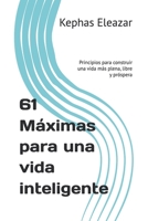 61 Máximas para una vida inteligente: Principios para construir una vida más plena, libre y próspera (Spanish Edition) B0H8TLSHN2 Book Cover