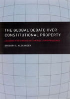 The Global Debate over Constitutional Property: Lessons for American Takings Jurisprudence 0226012980 Book Cover