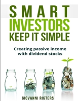 Smart Investors Keep It Simple: Creating passive income with dividend stocks 1522892443 Book Cover