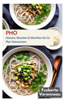 PHO: Histoire, Recettes Et Bienfaits De Ce Plat Vietnamiens B0BQXW8MG5 Book Cover