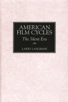 American Film Cycles: The Silent Era (Bibliographies and Indexes in the Performing Arts) 0313306575 Book Cover
