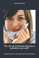 The risk of emotional distress in palliative care staff: Protective factors and prevention mechanisms (Beyond Barriers: Care Without Limits) B0GQRWVJDM Book Cover