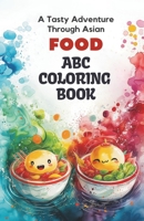 ABC Culinary Adventure: Explore 26 Alphabets and Adorable Asian Delicacies | Coloring Book for kids: Immerse in the delight of coloring alphabets and cute Asian delights B0CV65XYN8 Book Cover