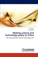 Making science and technology policy in China: The way government officials make things work 3848486229 Book Cover