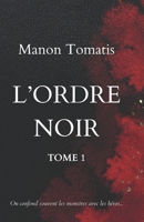 L'ORDRE NOIR: On confond les monstres avec les héros. Moi, je suis juste ce qu’on envoie quand il ne doit rien rester. (French Edition) B0FCD4SW22 Book Cover