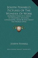Joseph Pennell's Pictures of the Wonder of Work; Reproductions of a Series of Drawings, Etchings, Lithographs 9356373027 Book Cover