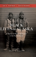 Black Lives in Alaska: A History of African Americans in the Far Northwest 0295750936 Book Cover