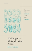 Heidegger's Metaphysical Abyss: Between the Human and the Animal 0198865406 Book Cover