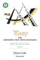 Poetry for Inspiration, Faith, Truth and Healing 0992365309 Book Cover
