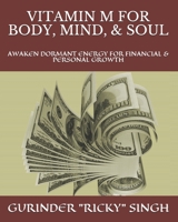 VITAMIN M FOR BODY, MIND, & SOUL: AWAKEN DORMANT ENERGY FOR FINANCIAL & PERSONAL GROWTH B08R1CVPJX Book Cover