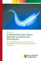 A Metodologia Seis Sigma Aplicada a Logística de Distribuição: Um estudo de caso em um Centro de Distribuição automatizado de um grande varejista 6202193697 Book Cover
