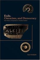 Exile, Ostracism, and Democracy: The Politics of Expulsion in Ancient Greece 0691119759 Book Cover
