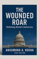 Wounded Roar : Rethinking Western Democracy 1967623694 Book Cover