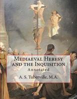 Mediaeval Heresy and the Inquisition: Annotated 1543240399 Book Cover