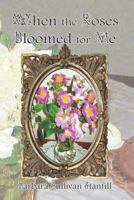 When the Roses Bloomed for Me 1937763188 Book Cover