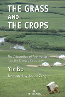 The Grass and the Crops: 4,000 Years of Integration of the Chinese Civilization 1433193175 Book Cover