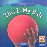 This Is My Ball/ Esta Es Mi Pelota (Our Toys/ Nuestros Juguetes) 0836892526 Book Cover