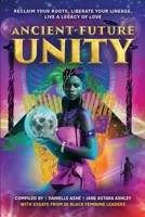 Ancient-Future Unity: Reclaim Your Roots, Liberate Your Lineage, Live a Legacy of Love 1737183927 Book Cover
