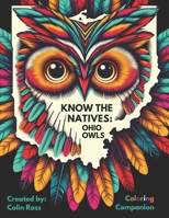 Know the Natives: Ohio Owl Coloring Companion B0CVDT5NRR Book Cover