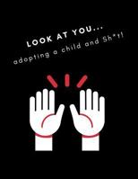 Look at You Adopting a Child and Sh*t!: Journal/Notebook (Funny Adoption Gift/Present for New Adoptive Parents, Trying to Adopt, Going Through Process of Adoption) (Unique Black, Red Version) 1725128330 Book Cover