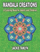 Mandala Creations: A Coloring Book for Adults and Children B08TQG38KL Book Cover