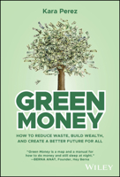 Green Money: How to Reduce Waste, Build Wealth, and Create a Better Future for All 1394274092 Book Cover