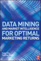 Data Mining and Market Intelligence for Optimal Marketing Returns 0750682345 Book Cover