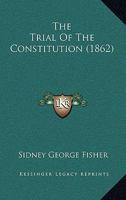 The Trial of the Constitution 1022152513 Book Cover