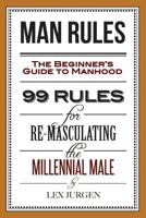 Man Rules: The Beginner's Guide to Manhood 0998211605 Book Cover