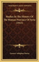Studies in the history of the Roman province of Syria 1597524638 Book Cover