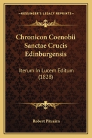 Chronicon Coenobii Sanctae Crucis Edinburgensis: Iterum In Lucem Editum (1828) 1145007422 Book Cover