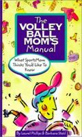 The Volleyball Mom's Manual: What SportsMom Thinks You'd Like to Know (SportsMom Sports Manual) 0965944514 Book Cover