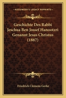 Geschichte Des Rabbi Jeschua Ben Jossef Hanootzri Genannt Jesus Christus (1887) 1168130468 Book Cover