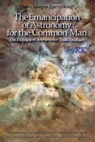 The Emancipation of Astronomy for the Common Man: The Principia of Astrophysics' Final Paradigm B0C2R5QJNW Book Cover