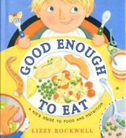 Good Enough to Eat: A Kid's Guide to Food and Nutrition 0439819776 Book Cover