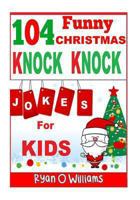 104 Funny Christmas Knock Knock Jokes for Kids: Best knock knock jokes Series 3 1494386895 Book Cover