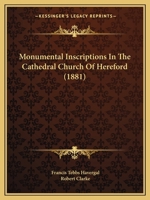 Monumental Inscriptions in the Cathedral Church of Hereford 1021919977 Book Cover