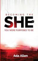 She: Becoming the woman you were purposed to be 1977944582 Book Cover